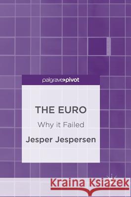 The Euro: Why It Failed Jespersen, Jesper 9783319463872