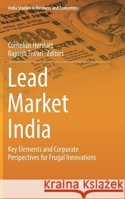 Lead Market India: Key Elements and Corporate Perspectives for Frugal Innovations Herstatt, Cornelius 9783319463902