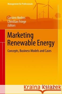 Marketing Renewable Energy: Concepts, Business Models and Cases Herbes, Carsten 9783319464268 Springer