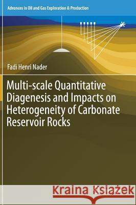 Multi-Scale Quantitative Diagenesis and Impacts on Heterogeneity of Carbonate Reservoir Rocks Nader, Fadi Henri 9783319464442 Springer