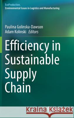 Efficiency in Sustainable Supply Chain Paulina Golinska-Dawson Adam Kolinski 9783319464503