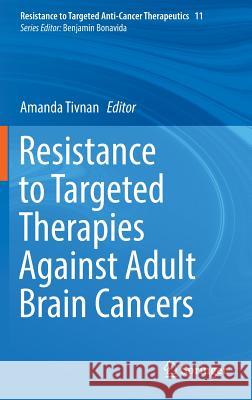 Resistance to Targeted Therapies Against Adult Brain Cancers Amanda Tivnan 9783319465043 Springer