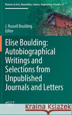 Elise Boulding: Autobiographical Writings and Selections from Unpublished Journals and Letters J. Russell Boulding 9783319465371 Springer