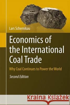 Economics of the International Coal Trade: Why Coal Continues to Power the World Schernikau, Lars 9783319465555