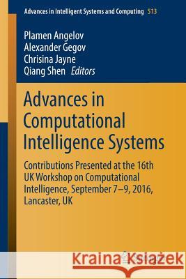 Advances in Computational Intelligence Systems: Contributions Presented at the 16th UK Workshop on Computational Intelligence, September 7-9, 2016, La Angelov, Plamen 9783319465616 Springer