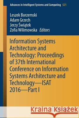 Information Systems Architecture and Technology: Proceedings of 37th International Conference on Information Systems Architecture and Technology - Isa Borzemski, Leszek 9783319465821