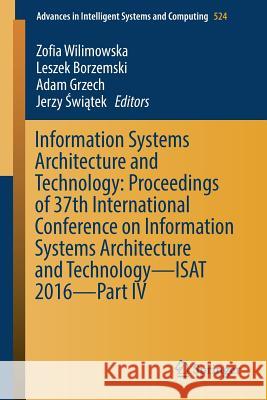 Information Systems Architecture and Technology: Proceedings of 37th International Conference on Information Systems Architecture and Technology - Isa Wilimowska, Zofia 9783319465913 Springer