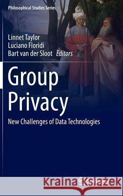 Group Privacy: New Challenges of Data Technologies Taylor, Linnet 9783319466064 Springer