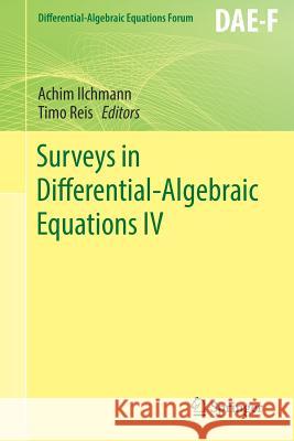 Surveys in Differential-Algebraic Equations IV Achim Ilchmann Timo Reis 9783319466170 Springer