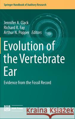 Evolution of the Vertebrate Ear: Evidence from the Fossil Record Clack, Jennifer A. 9783319466590 Springer