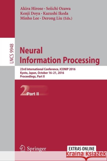 Neural Information Processing: 23rd International Conference, Iconip 2016, Kyoto, Japan, October 16-21, 2016, Proceedings, Part II Hirose, Akira 9783319466712 Springer