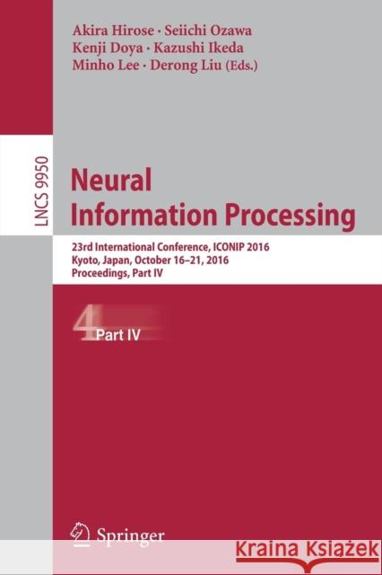 Neural Information Processing: 23rd International Conference, Iconip 2016, Kyoto, Japan, October 16-21, 2016, Proceedings, Part IV Hirose, Akira 9783319466804