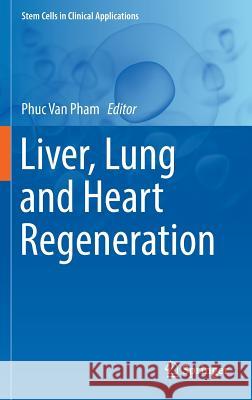 Liver, Lung and Heart Regeneration Phuc Van Pham 9783319466927 Springer