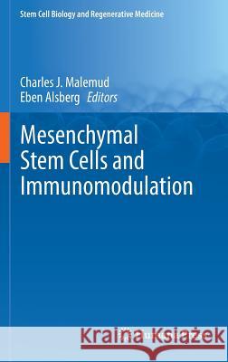 Mesenchymal Stem Cells and Immunomodulation Charles J. Malemud Eben Alsberg 9783319467313 Springer