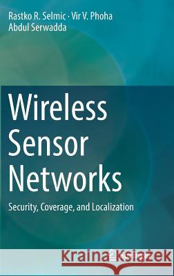 Wireless Sensor Networks: Security, Coverage, and Localization Selmic, Rastko R. 9783319467672 Springer