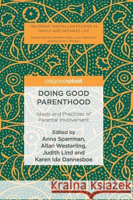 Doing Good Parenthood: Ideals and Practices of Parental Involvement Sparrman, Anna 9783319467733 Palgrave MacMillan