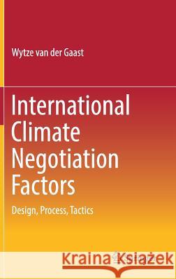 International Climate Negotiation Factors: Design, Process, Tactics Van Der Gaast, Wytze 9783319467979 Springer