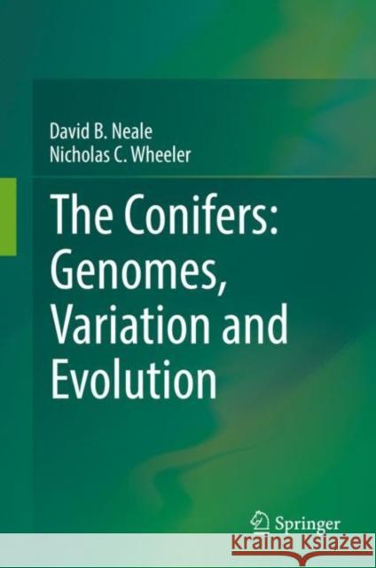 The Conifers: Genomes, Variation and Evolution Neale, David B. 9783319468068 Springer