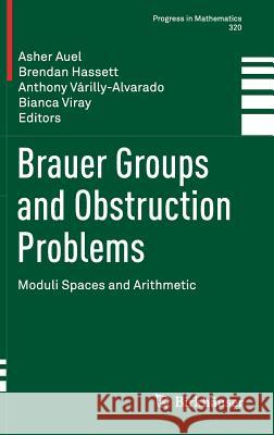 Brauer Groups and Obstruction Problems: Moduli Spaces and Arithmetic Auel, Asher 9783319468518 Birkhauser