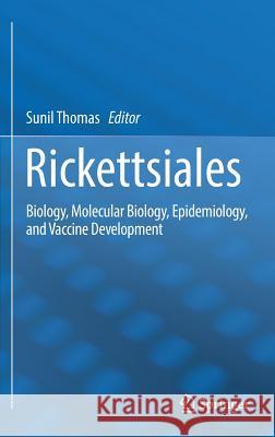 Rickettsiales: Biology, Molecular Biology, Epidemiology, and Vaccine Development Thomas, Sunil 9783319468570 Springer