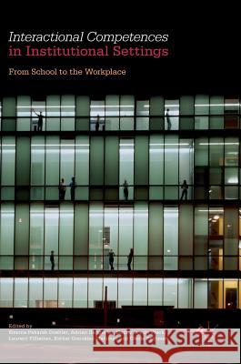 Interactional Competences in Institutional Settings: From School to the Workplace Pekarek Doehler, Simona 9783319468662