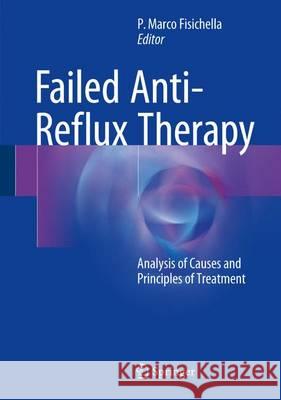 Failed Anti-Reflux Therapy: Analysis of Causes and Principles of Treatment Fisichella, P. Marco 9783319468846 Springer