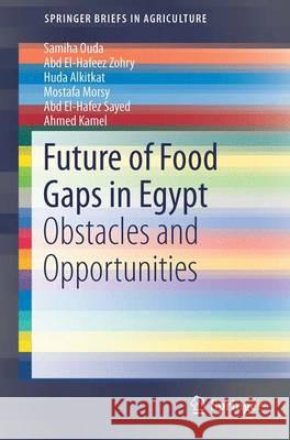 Future of Food Gaps in Egypt: Obstacles and Opportunities Ouda, Samiha A. H. 9783319469416 Springer