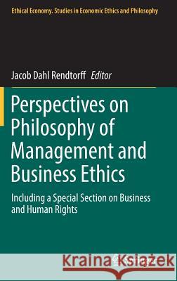 Perspectives on Philosophy of Management and Business Ethics: Including a Special Section on Business and Human Rights Rendtorff, Jacob Dahl 9783319469720