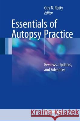 Essentials of Autopsy Practice: Reviews, Updates, and Advances Rutty, Guy N. 9783319469966 Springer