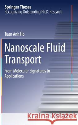 Nanoscale Fluid Transport: From Molecular Signatures to Applications Ho, Tuan Anh 9783319470023 Springer