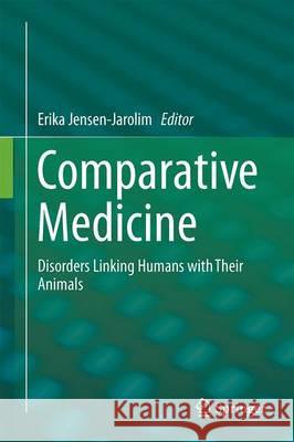 Comparative Medicine: Disorders Linking Humans with Their Animals Jensen-Jarolim, Erika 9783319470054 Springer