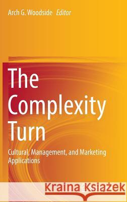 The Complexity Turn: Cultural, Management, and Marketing Applications Woodside, Arch G. 9783319470269