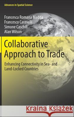 Collaborative Approach to Trade: Enhancing Connectivity in Sea- And Land-Locked Countries Medda, Francesca Romana 9783319470382 Springer