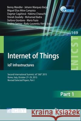 Internet of Things. Iot Infrastructures: Second International Summit, Iot 360° 2015, Rome, Italy, October 27-29, 2015. Revised Selected Papers, Part I Mandler, Benny 9783319470627 Springer