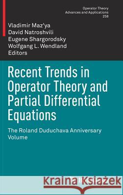 Recent Trends in Operator Theory and Partial Differential Equations: The Roland Duduchava Anniversary Volume Maz'ya, Vladimir 9783319470771 Birkhauser