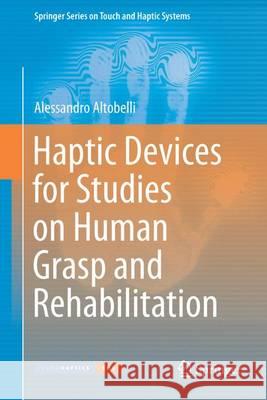 Haptic Devices for Studies on Human Grasp and Rehabilitation Alessandro Altobelli 9783319470863 Springer