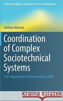 Coordination of Complex Sociotechnical Systems: Self-Organisation of Knowledge in Mok Mariani, Stefano 9783319471082