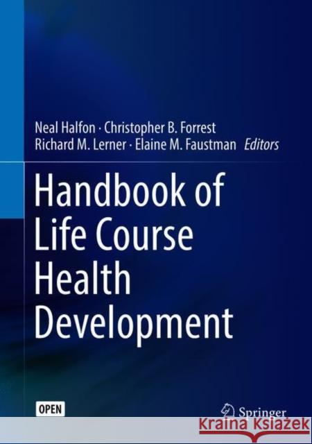 Handbook of Life Course Health Development Neal Halfon Christopher B. Forrest Richard M. Lerner 9783319471419 Springer International Publishing AG
