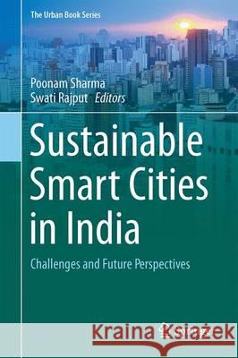 Sustainable Smart Cities in India: Challenges and Future Perspectives Sharma, Poonam 9783319471440