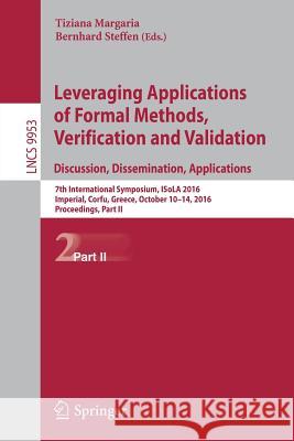 Leveraging Applications of Formal Methods, Verification and Validation: Discussion, Dissemination, Applications: 7th International Symposium, ISOLA 20 Margaria, Tiziana 9783319471686