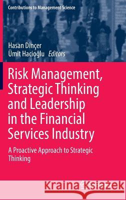 Risk Management, Strategic Thinking and Leadership in the Financial Services Industry: A Proactive Approach to Strategic Thinking Dinçer, Hasan 9783319471716