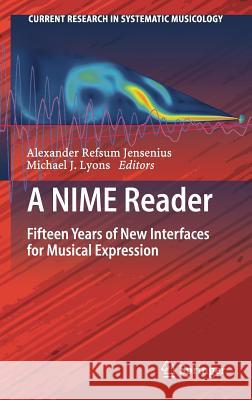 A Nime Reader: Fifteen Years of New Interfaces for Musical Expression Jensenius, Alexander Refsum 9783319472133 Springer