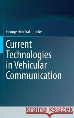 Current Technologies in Vehicular Communication George Dimitrakopoulos 9783319472430