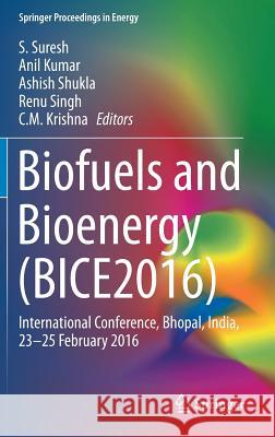 Biofuels and Bioenergy (Bice2016): International Conference, Bhopal, India, 23-25 February 2016 Suresh, S. 9783319472553