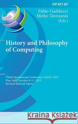 History and Philosophy of Computing: Third International Conference, Hapoc 2015, Pisa, Italy, October 8-11, 2015, Revised Selected Papers Gadducci, Fabio 9783319472850
