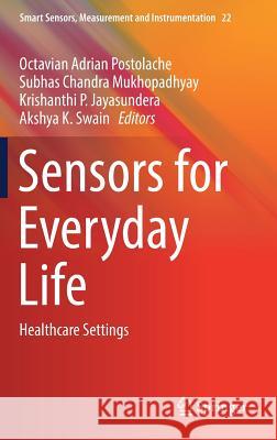 Sensors for Everyday Life: Healthcare Settings Postolache, Octavian Adrian 9783319473185 Springer