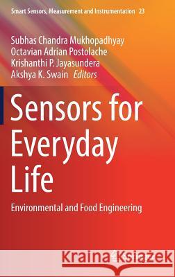 Sensors for Everyday Life: Environmental and Food Engineering Mukhopadhyay, Subhas Chandra 9783319473215 Springer