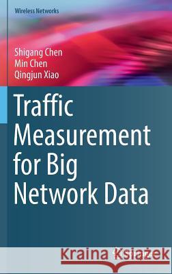 Traffic Measurement for Big Network Data Shigang Chen Min Chen Qingjun Xiao 9783319473390