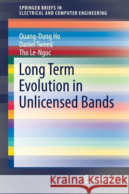 Long Term Evolution in Unlicensed Bands Quang-Dung Ho Daniel Tweed Tho Le-Ngoc 9783319473451 Springer