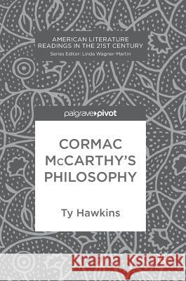 Cormac McCarthy's Philosophy Hawkins, Ty 9783319473666 Palgrave MacMillan